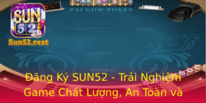 Ang Ky Sun52 Trai Nghiem Game Chat Luong An Toan Va Tien Loi