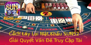 Cach Lay Lai Mat Khau Sun52 Giai Quyet Van E Truy Cap Tai Khoan Mot Cach Nhanh Chong