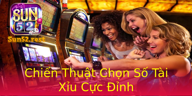 Chiến Thuật Chọn Số Tài Xỉu Cực Đỉnh Chiến Thuật Chọn Số Tài Xỉu Cực Đỉnh