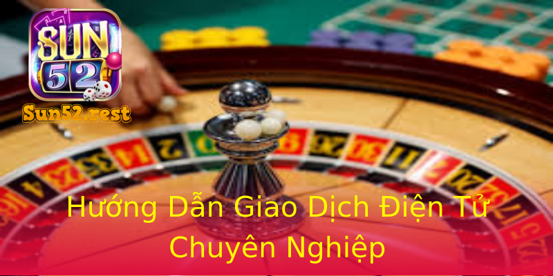 Hướng Dẫn Giao Dịch Điện Tử Chuyên Nghiệp Hướng Dẫn Giao Dịch Điện Tử Chuyên Nghiệp