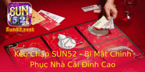 Keo Chap Sun52 Bi Mat Chinh Phuc Nha Cai Inh Cao
