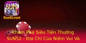 Kham Pha Sieu Tien Thuong Sun52 Ia Chi Cua Niem Vui Va Co Hoi Kiem Tien 1