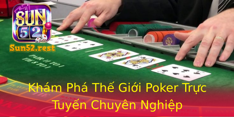 Khám Phá Thế Giới Poker Trực Tuyến Chuyên Nghiệp Khám Phá Thế Giới Poker Trực Tuyến Chuyên Nghiệp