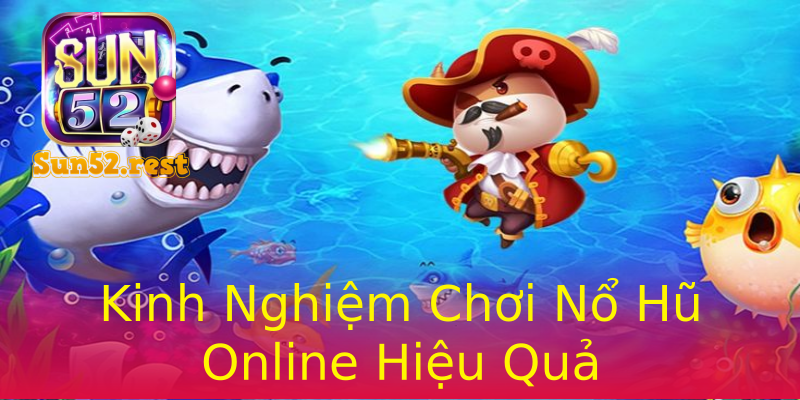Kinh Nghiệm Chơi Nổ Hũ Online Hiệu Quả Kinh Nghiệm Chơi Nổ Hũ Online Hiệu Quả