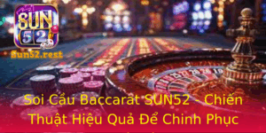 Soi Cau Baccarat Sun52 Chien Thuat Hieu Qua E Chinh Phuc Nha Cai