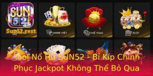 Tool No Hu Sun52 Bi Kip Chinh Phuc Jackpot Khong The Bo Qua